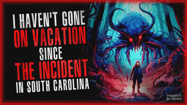 Thumbnail for Creepypasta Horror Story: "I Haven't Gone on Vacation Since the Incident in South Carolina"