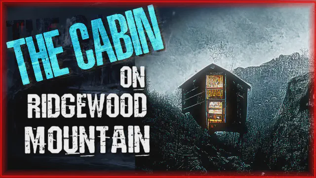 Thumbnail for Creepypasta: "The Cabin on Ridgewood Mountain" 