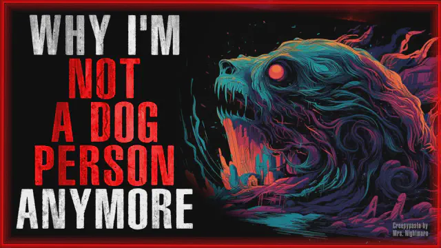 Thumbnail for Creepypasta: "Why I'm Not A Dog Person Anymore"